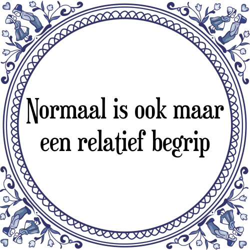 Normaal is ook maar een relatief begrip